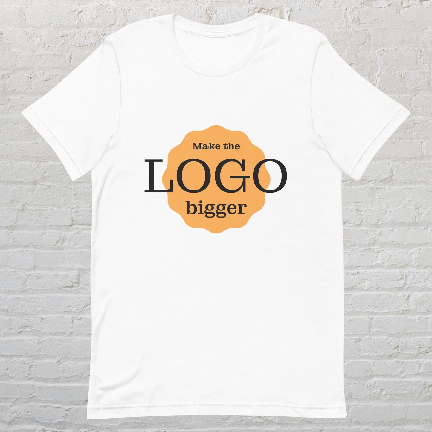 Make the Logo Bigger T-Shirt
