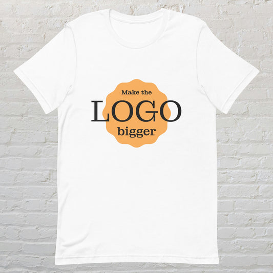 Make the Logo Bigger T-Shirt